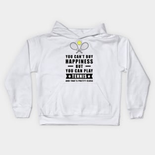 You can't buy Happiness but you can play Tennis - and that's pretty close - Funny Quote Kids Hoodie